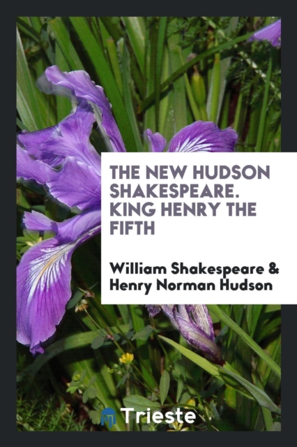 The New Hudson Shakespeare. King Henry the Fifth, Paperback Book