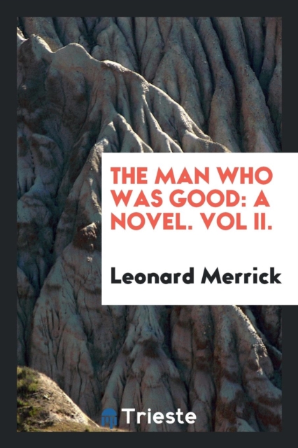 The Man Who Was Good : A Novel. Vol II., Paperback / softback Book