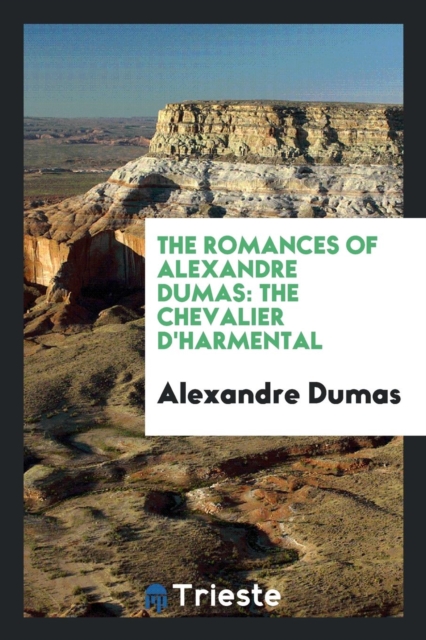 The Romances of Alexandre Dumas : The Chevalier d'Harmental, Paperback Book