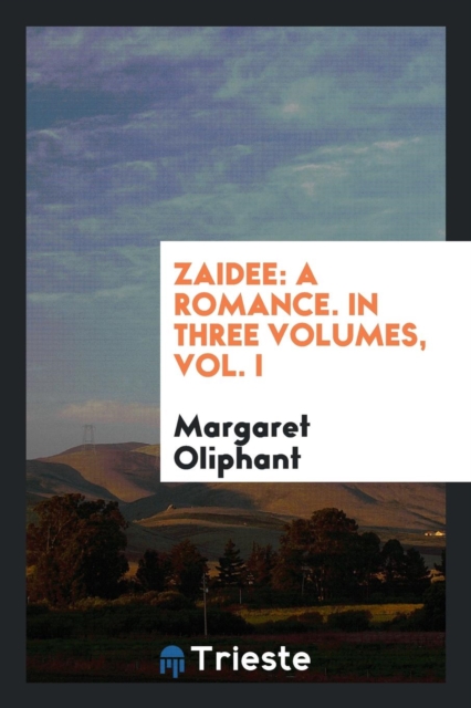 Zaidee : A Romance. in Three Volumes, Vol. I, Paperback Book