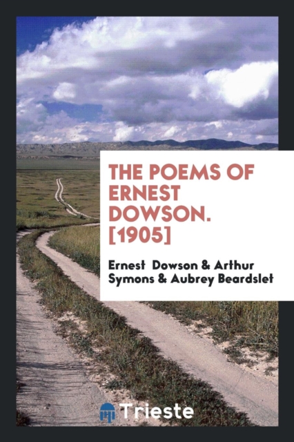 The Poems of Ernest Dowson. [1905], Paperback Book