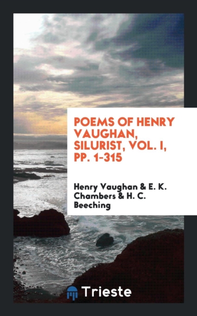 Poems of Henry Vaughan, Silurist, Vol. I, Pp. 1-315, Paperback Book