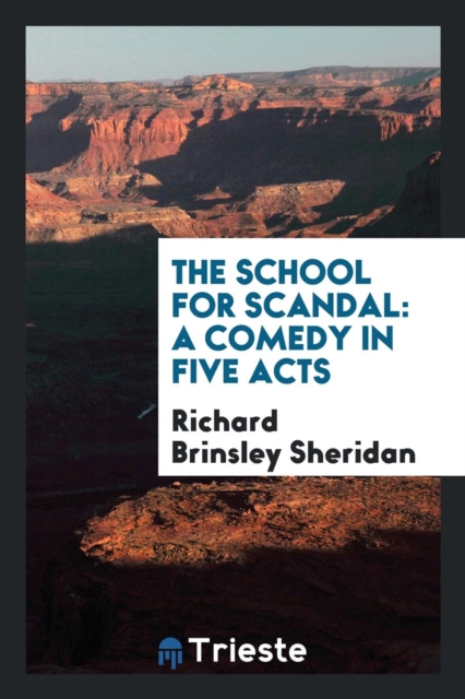 The School for Scandal : A Comedy in Five Acts, Paperback Book