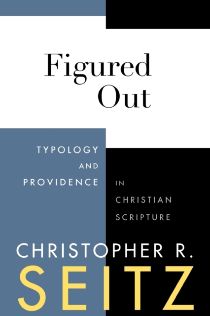 Figured Out : Typology and Providence in Christian Scripture, Paperback / softback Book