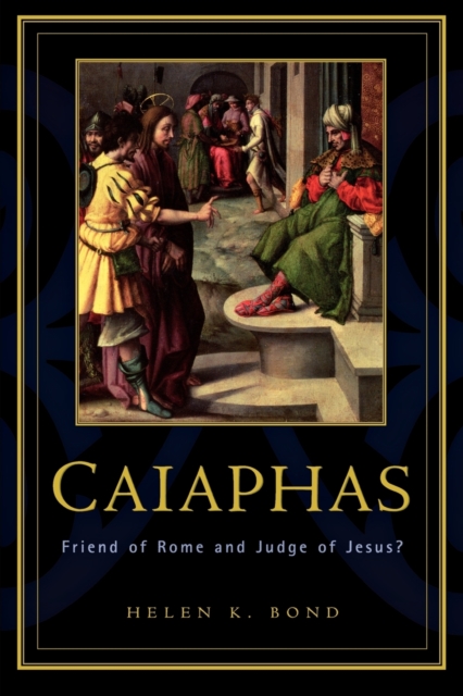 Caiaphas : Friend of Rome and Judge of Jesus?, Paperback / softback Book