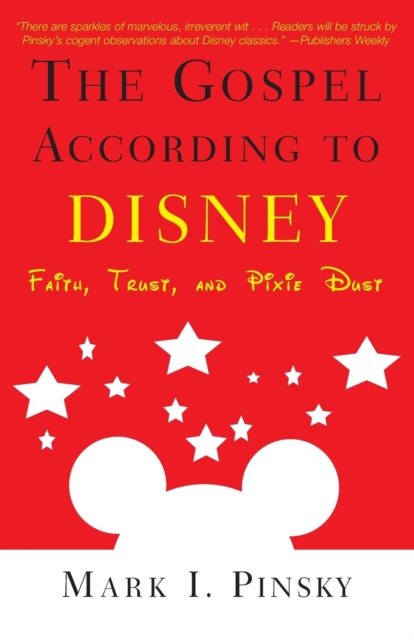 The Gospel according to Disney : Faith, Trust, and Pixie Dust, Paperback / softback Book