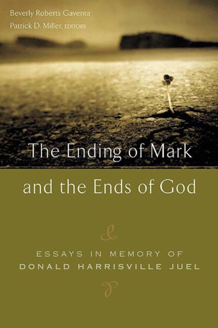 The Ending of Mark and the Ends of God : Essays in Memory of Donald Harrisville Juel, Paperback / softback Book