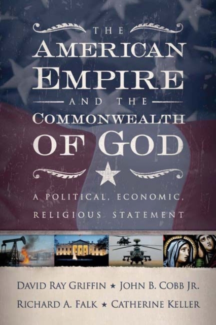 The American Empire and the Commonwealth of God : A Political, Economic, Religious Statement, Paperback / softback Book