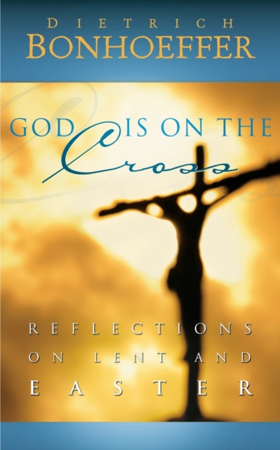 God Is on the Cross : Reflections on Lent and Easter, Paperback / softback Book
