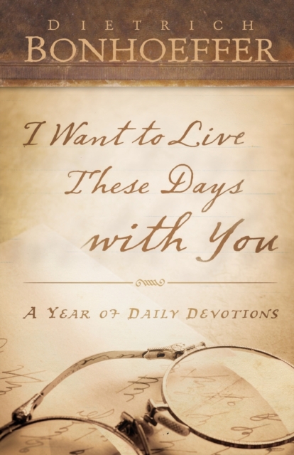 I Want to Live These Days with You : A Year of Daily Devotions, Paperback / softback Book