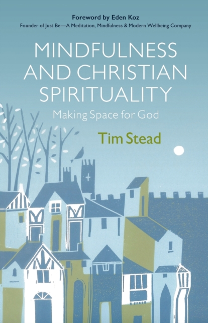Mindfulness and Christian Spirituality : Making Space for God, Paperback / softback Book