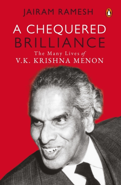 A Chequered Brilliance : The Many Lives of V.K. Krishna Menon, Hardback Book