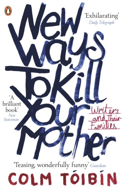 New Ways to Kill Your Mother : Writers and Their Families, EPUB eBook