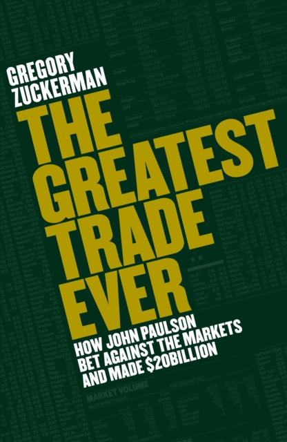 The Greatest Trade Ever : How John Paulson Bet Against the Markets and Made $20 Billion, EPUB eBook