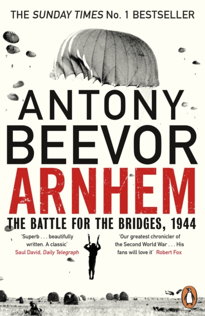 Arnhem : The Battle for the Bridges, 1944: The Sunday Times No 1 Bestseller, Paperback / softback Book