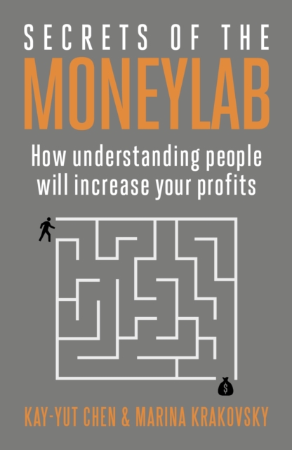 Secrets of the Moneylab : How Understanding People Will Increase Your Profits, Paperback / softback Book
