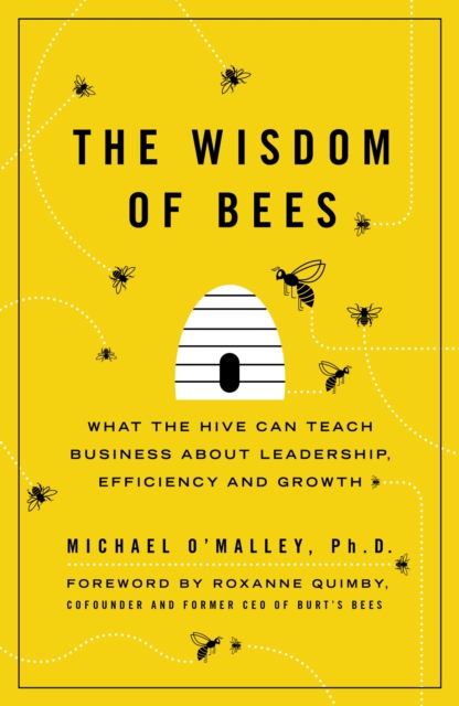 The Wisdom of Bees : What the Hive Can Teach Business about Leadership, Efficiency, and Growth, EPUB eBook