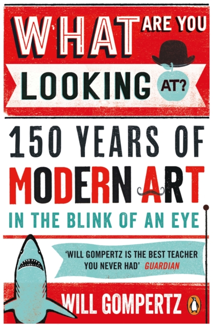 What Are You Looking At? : 150 Years of Modern Art in the Blink of an Eye, EPUB eBook
