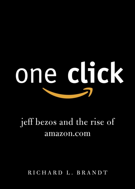 One Click : Jeff Bezos and the Rise of Amazon.com, Paperback / softback Book