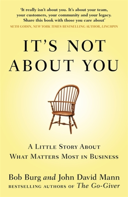 It's Not About You : A Little Story About What Matters Most In Business, Paperback / softback Book