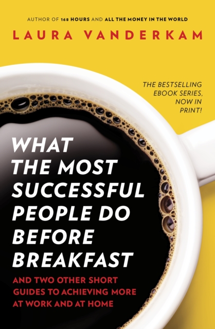 What the Most Successful People Do Before Breakfast : How to Achieve More at Work and at Home, Paperback / softback Book