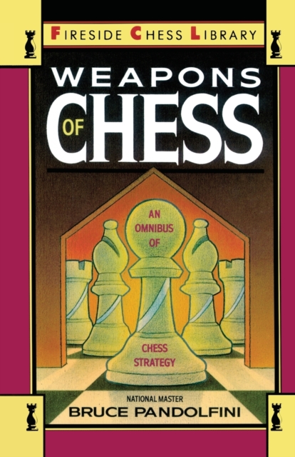 Weapons of Chess: An Omnibus of Chess Strategies, Paperback / softback Book