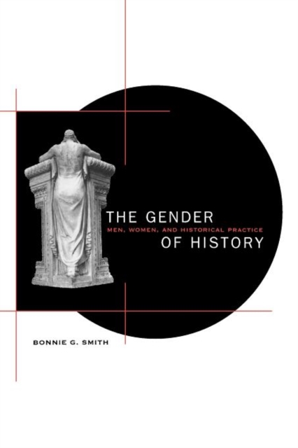 The Gender of History : Men, Women, and Historical Practice, Paperback / softback Book
