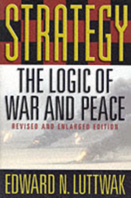 Strategy : The Logic of War and Peace, Revised and Enlarged Edition, Paperback / softback Book