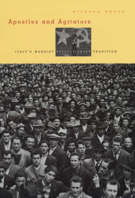 Apostles and Agitators : Italy's Marxist Revolutionary Tradition, Hardback Book