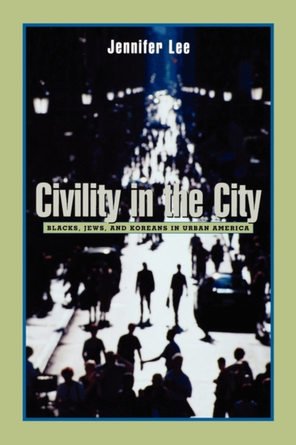 Civility in the City : Blacks, Jews, and Koreans in Urban America, Paperback / softback Book