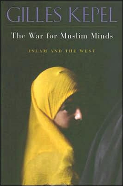 The War for Muslim Minds : Islam and the West, Paperback / softback Book