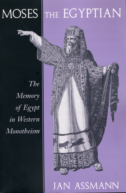 Moses the Egyptian : The Memory of Egypt in Western Monotheism, PDF eBook