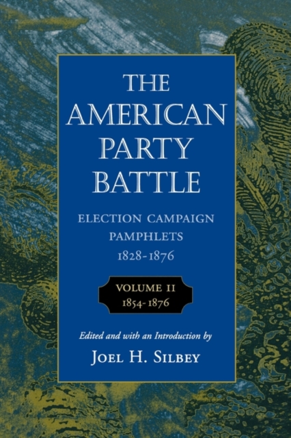 The American Party Battle: Election Campaign Pamphlets, 1828-1876 : 1854â€“1876 Volume 2, Paperback / softback Book