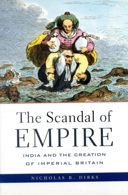 The Scandal of Empire : India and the Creation of Imperial Britain, Paperback / softback Book