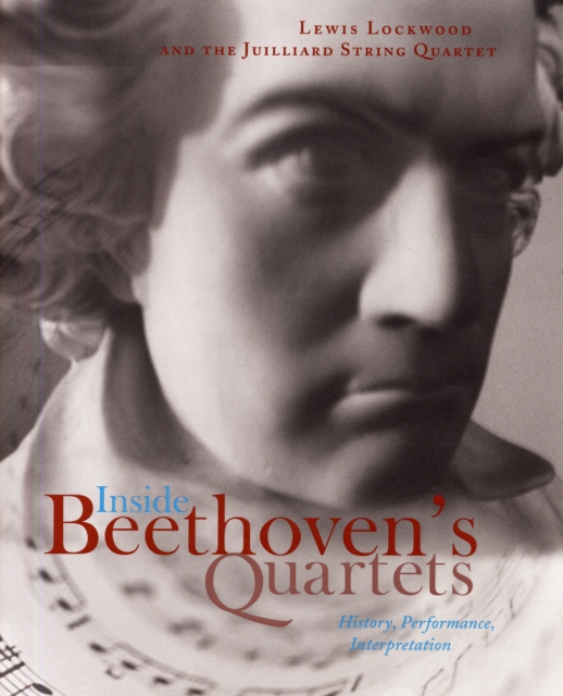 Inside Beethoven's Quartets : History, Performance, Interpretation, Undefined Book