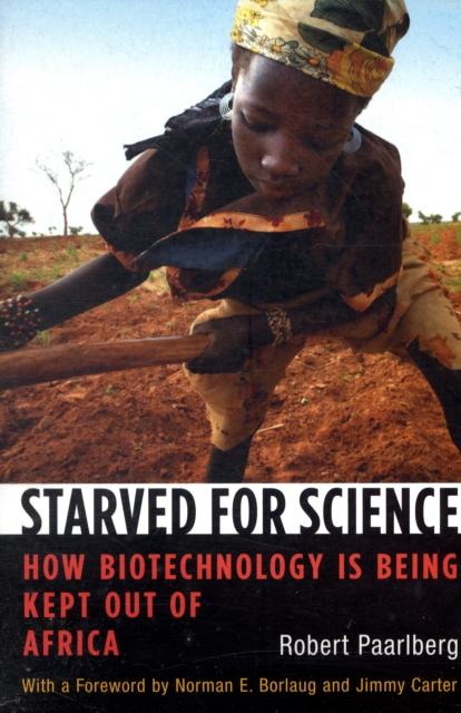 Starved for Science : How Biotechnology Is Being Kept Out of Africa, Paperback / softback Book