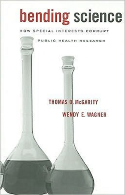 Bending Science : How Special Interests Corrupt Public Health Research, Paperback / softback Book