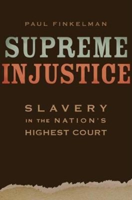 Supreme Injustice : Slavery in the Nation’s Highest Court, Hardback Book