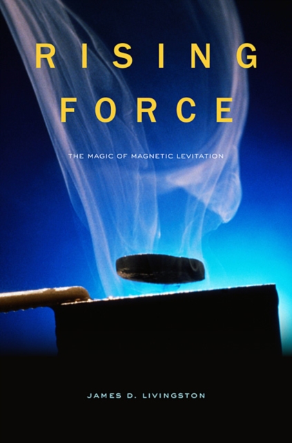 Rising Force : The Magic of Magnetic Levitation, Hardback Book