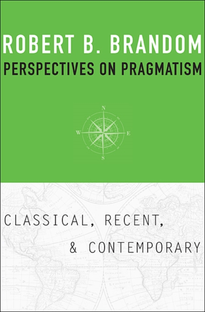 Perspectives on Pragmatism : Classical, Recent, and Contemporary, Hardback Book