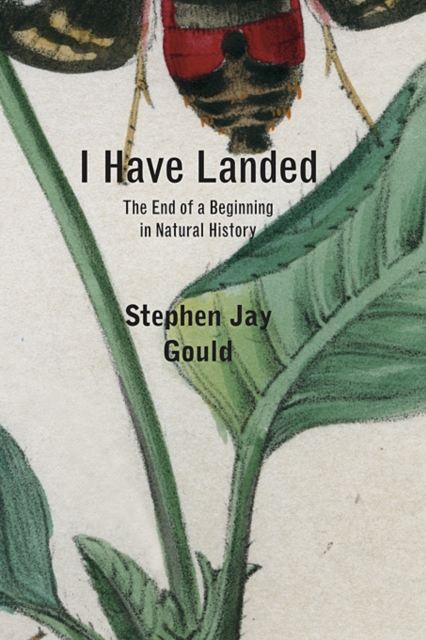 I Have Landed : The End of a Beginning in Natural History, Paperback Book