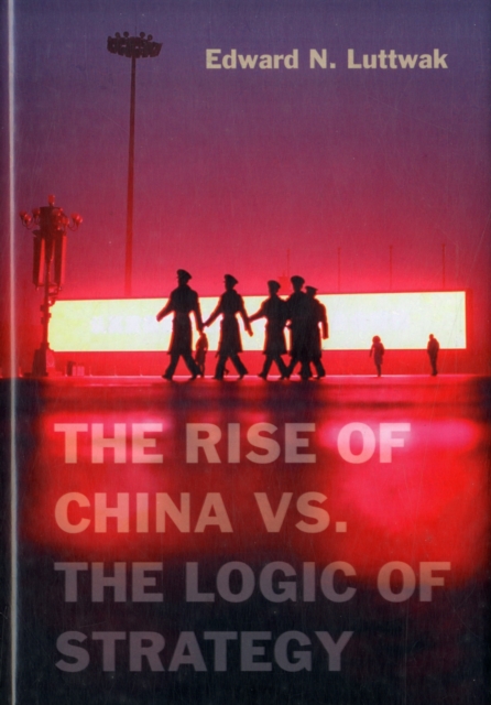 The Rise of China vs. the Logic of Strategy, Hardback Book