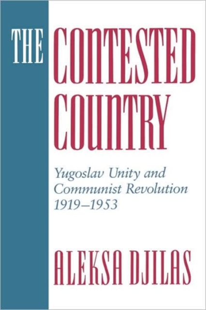 The Contested Country : Yugoslav Unity and Communist Revolution, 1919-1953, Paperback / softback Book
