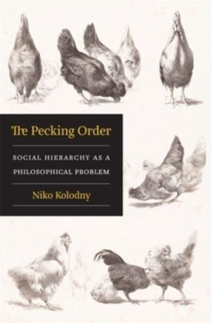 The Pecking Order : Social Hierarchy as a Philosophical Problem, Hardback Book