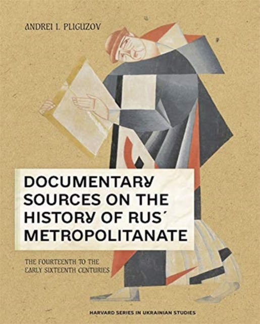 Documentary Sources on the History of Rus’ Metropolitanate : The Fourteenth to the Early Sixteenth Centuries, Hardback Book