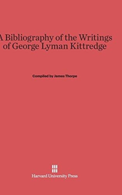 A Bibliography of the Writings of George Lyman Kittredge, Hardback Book