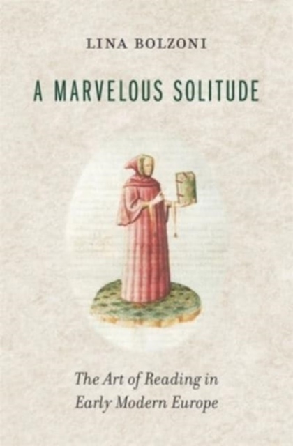 A Marvelous Solitude : The Art of Reading in Early Modern Europe, Hardback Book