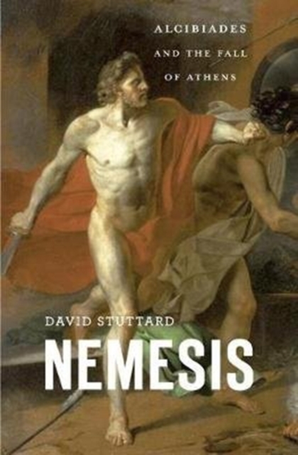 Nemesis : Alcibiades and the Fall of Athens, Hardback Book