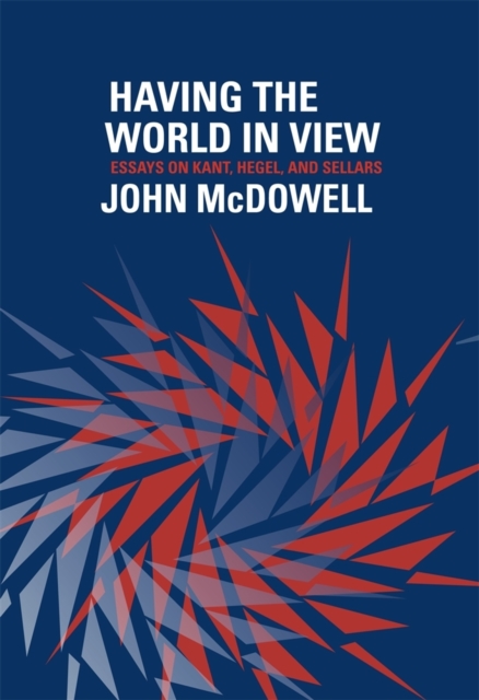 Having the World in View : Essays on Kant, Hegel, and Sellars, Paperback / softback Book