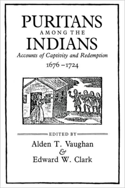Puritans among the Indians : Accounts of Captivity and Redemption, 1676–1724, Paperback / softback Book